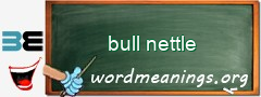 WordMeaning blackboard for bull nettle